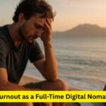 Burnout as a Full-Time Digital Nomad 